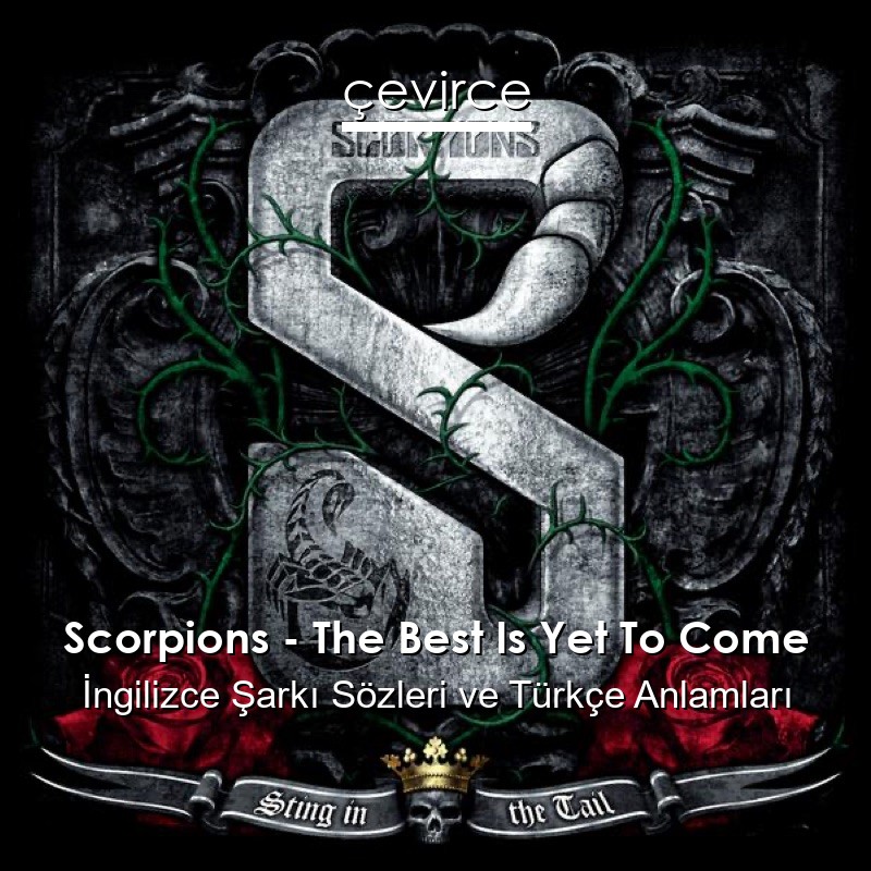 Scorpions – The Best Is Yet To Come İngilizce Şarkı Sözleri Türkçe Anlamları