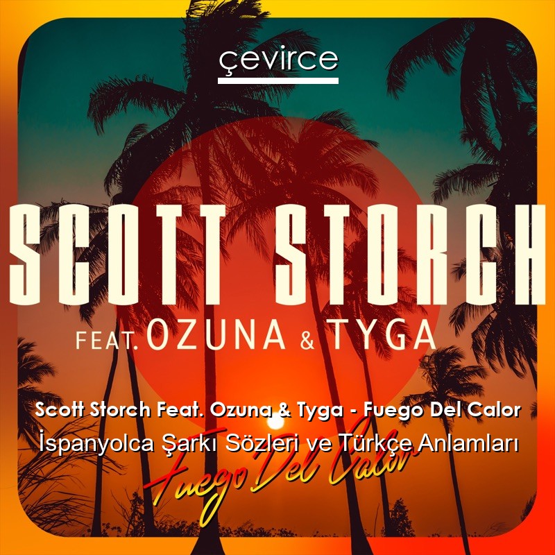 Scott Storch Feat. Ozuna & Tyga – Fuego Del Calor İspanyolca Şarkı Sözleri Türkçe Anlamları