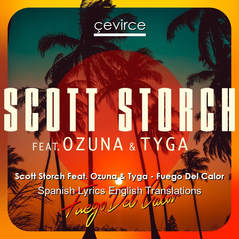 Scott Storch Feat. Ozuna & Tyga – Fuego Del Calor Spanish Lyrics English Translations