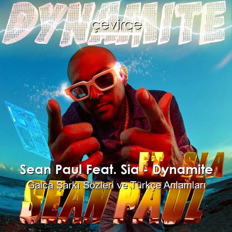 Sean Paul Feat. Sia – Dynamite Galca Şarkı Sözleri Türkçe Anlamları