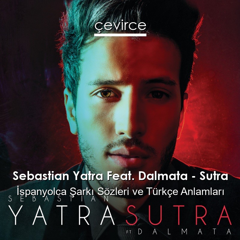 Sebastian Yatra Feat. Dalmata – Sutra İspanyolca Şarkı Sözleri Türkçe Anlamları