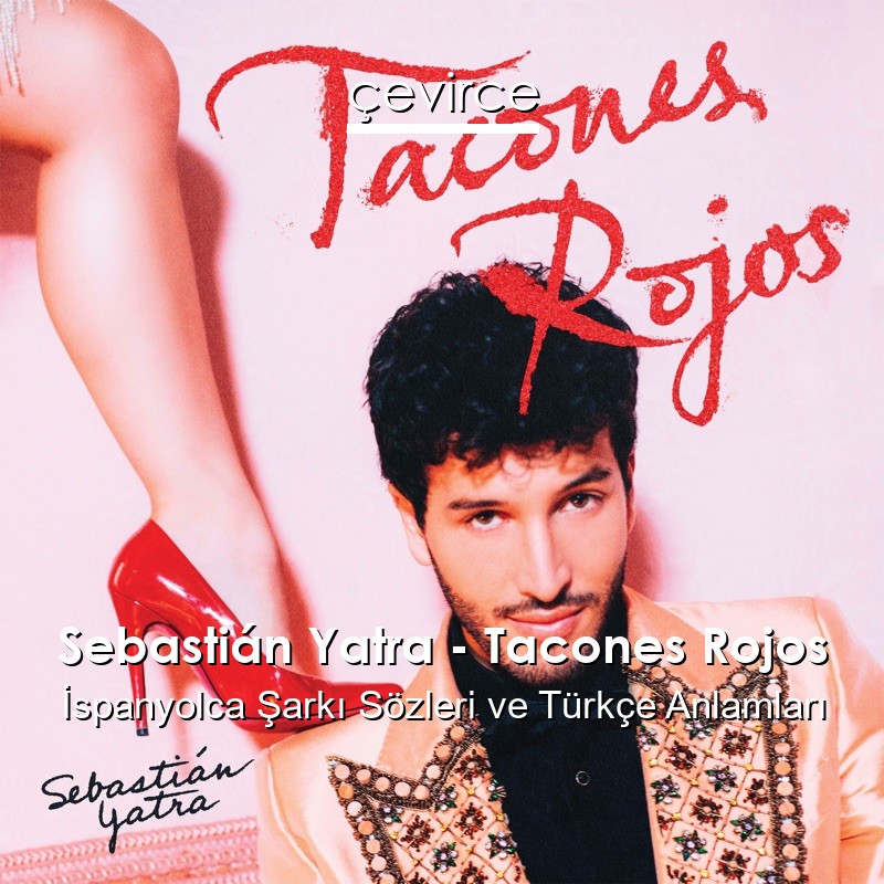 Sebastián Yatra – Tacones Rojos İspanyolca Şarkı Sözleri Türkçe Anlamları