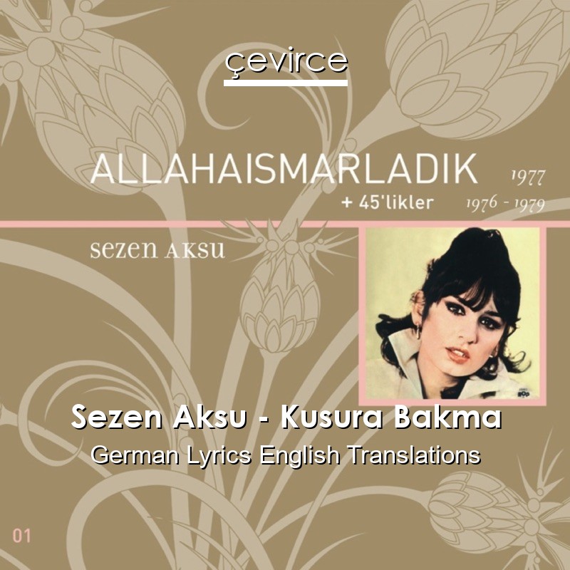 Sezen Aksu – Kusura Bakma German Lyrics English Translations