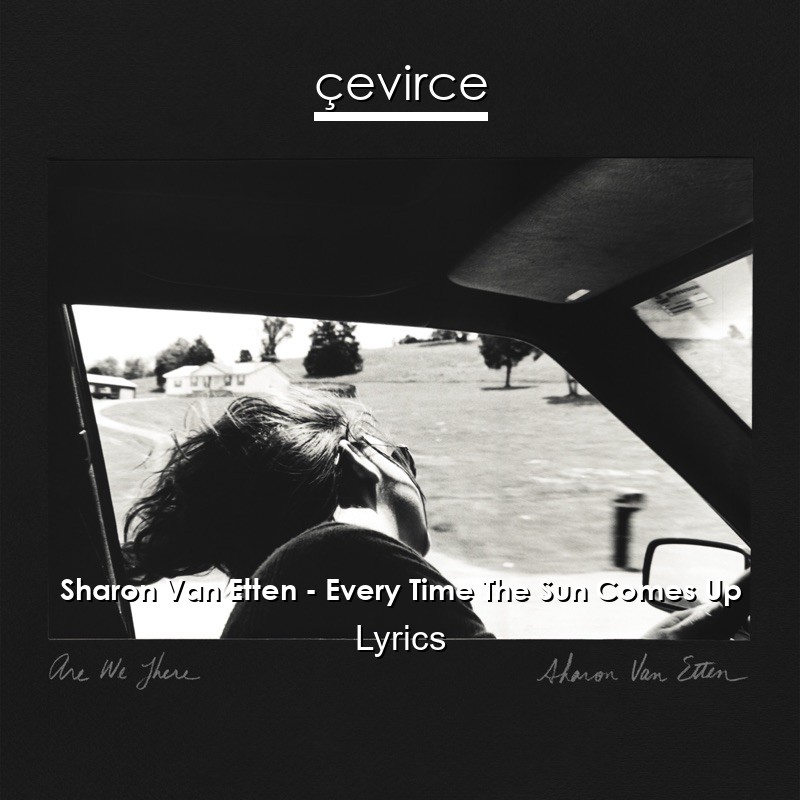 Sharon Van Etten – Every Time The Sun Comes Up Lyrics