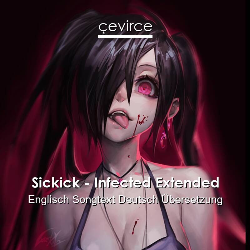 Sickick – Infected Extended Englisch Songtext Deutsch Übersetzung