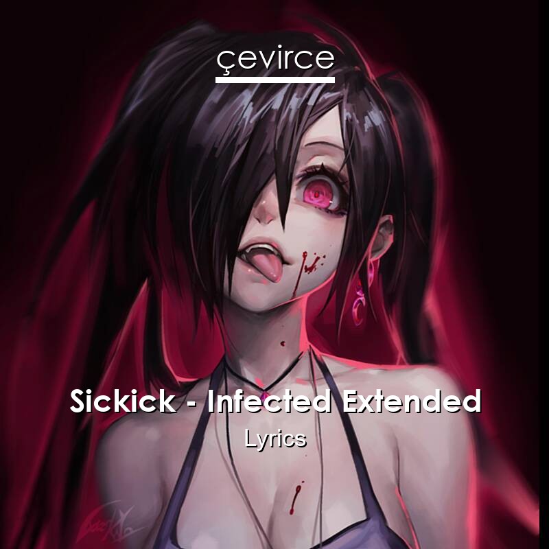 Sickick – Infected Extended Lyrics