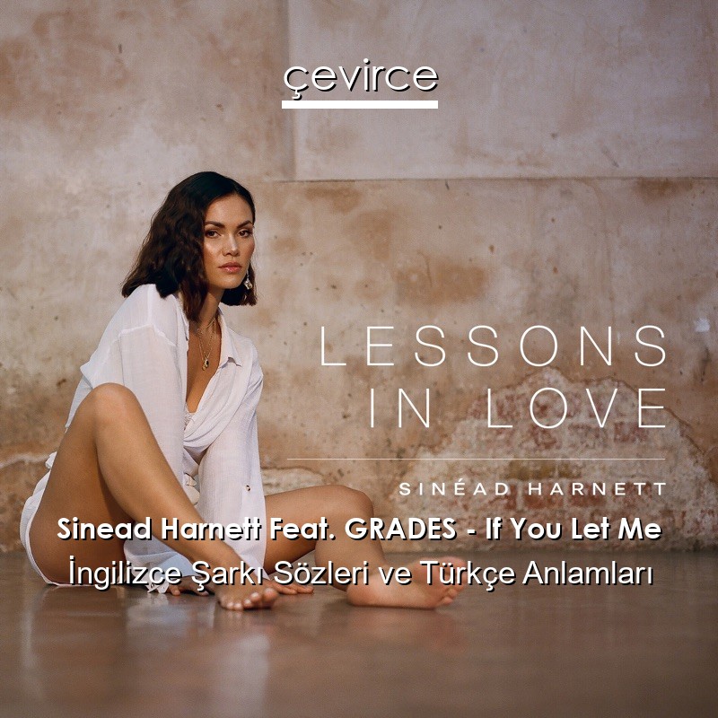 Sinead Harnett Feat. GRADES – If You Let Me İngilizce Şarkı Sözleri Türkçe Anlamları