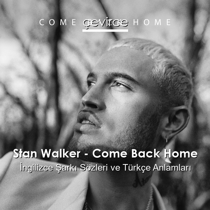 Stan Walker – Come Back Home İngilizce Şarkı Sözleri Türkçe Anlamları