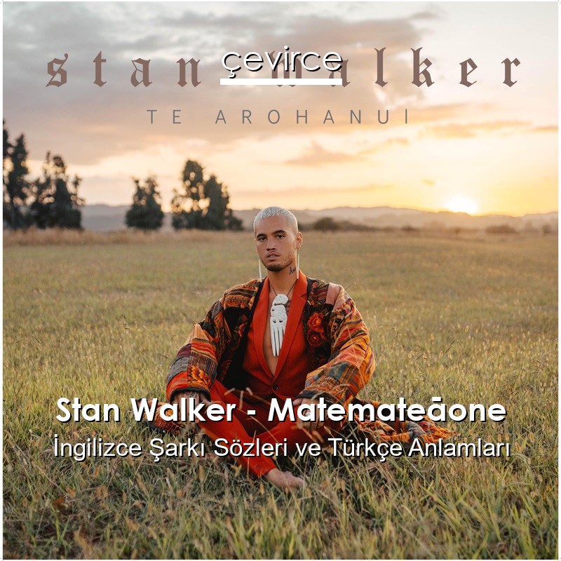 Stan Walker – Matemateāone  Şarkı Sözleri Türkçe Anlamları