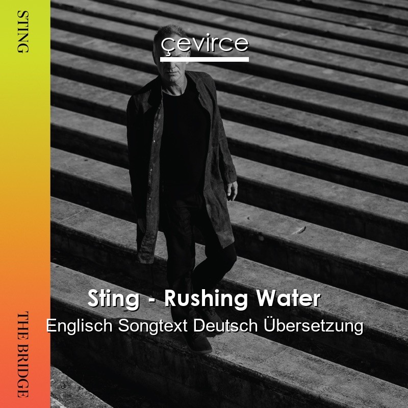 Sting – Rushing Water Englisch Songtext Deutsch Übersetzung