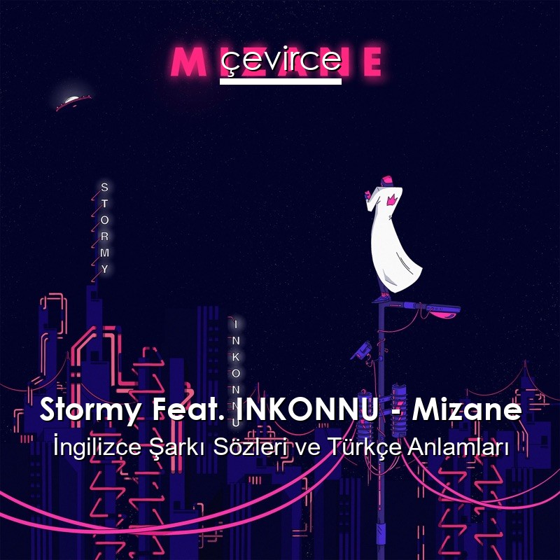 Stormy Feat. INKONNU – Mizane İngilizce Şarkı Sözleri Türkçe Anlamları