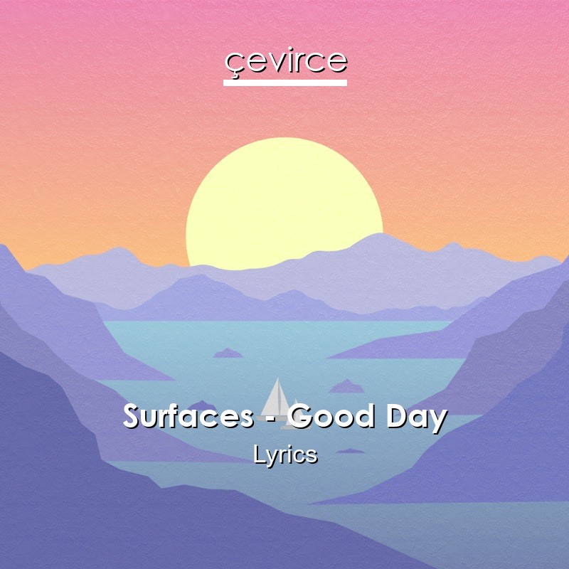 Surfaces – Good Day Lyrics