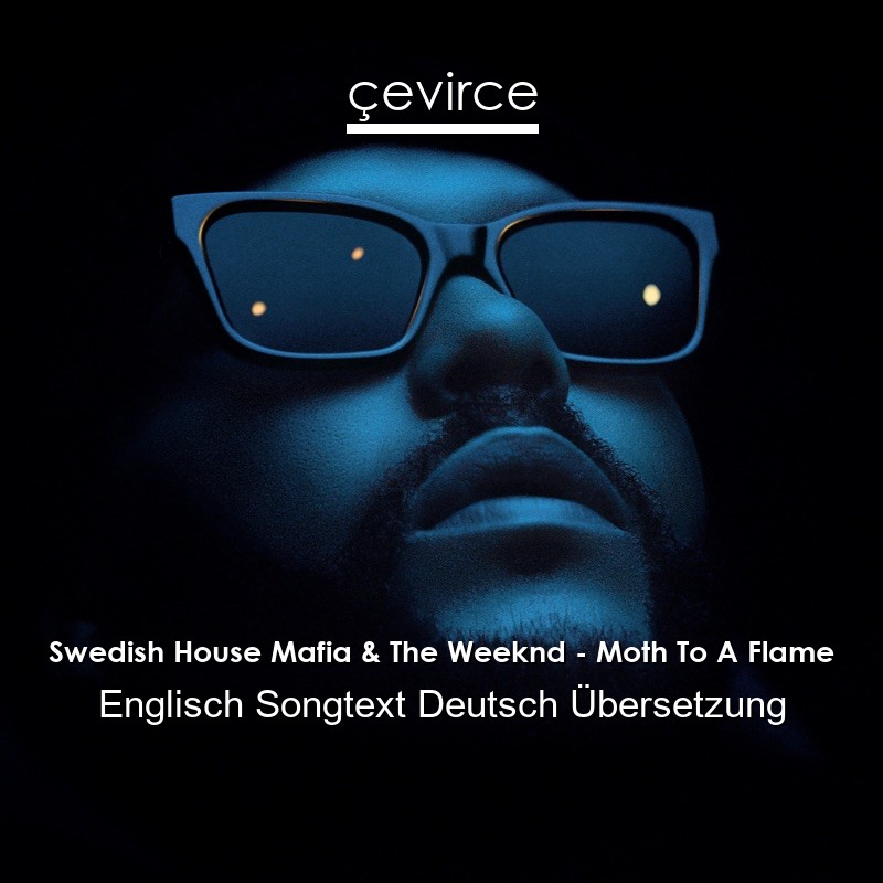 Swedish House Mafia & The Weeknd – Moth To A Flame Englisch Songtext Deutsch Übersetzung