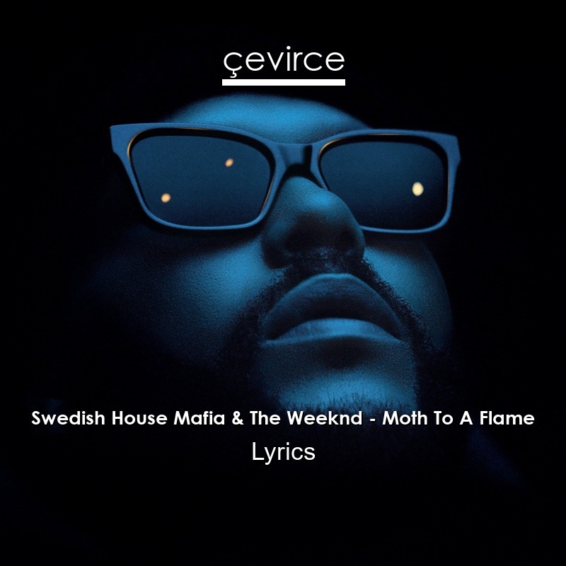 Swedish House Mafia & The Weeknd – Moth To A Flame Lyrics