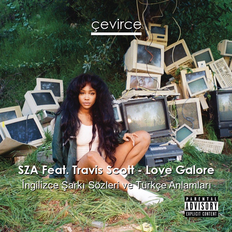 SZA Feat. Travis Scott – Love Galore İngilizce Şarkı Sözleri Türkçe Anlamları