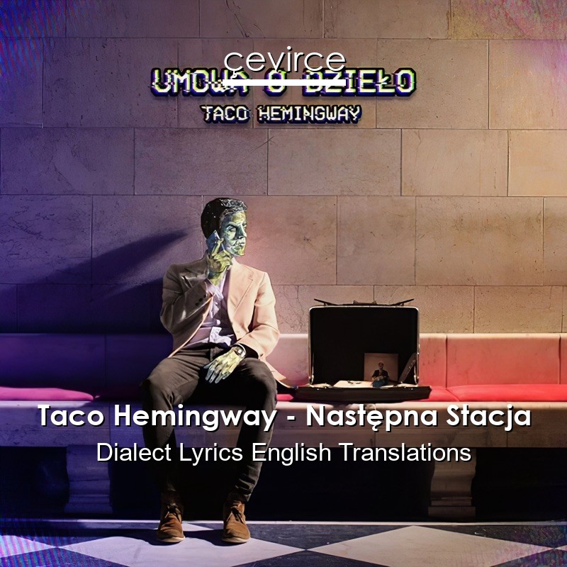 Taco Hemingway – Następna Stacja Dialect Lyrics English Translations