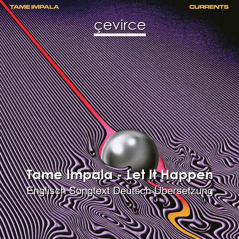 Tame Impala – Let It Happen Englisch Songtext Deutsch Übersetzung