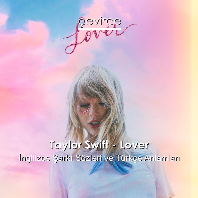 Taylor Swift – Lover İngilizce Şarkı Sözleri Türkçe Anlamları