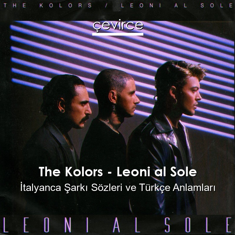 The Kolors – Leoni al Sole İtalyanca Şarkı Sözleri Türkçe Anlamları