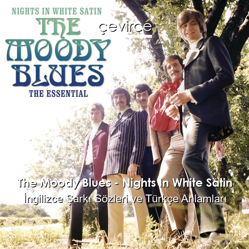 The Moody Blues – Nights In White Satin İngilizce Şarkı Sözleri Türkçe Anlamları