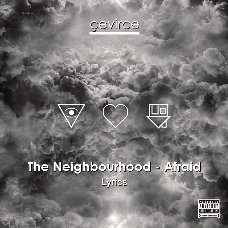 The Neighbourhood – Afraid Lyrics