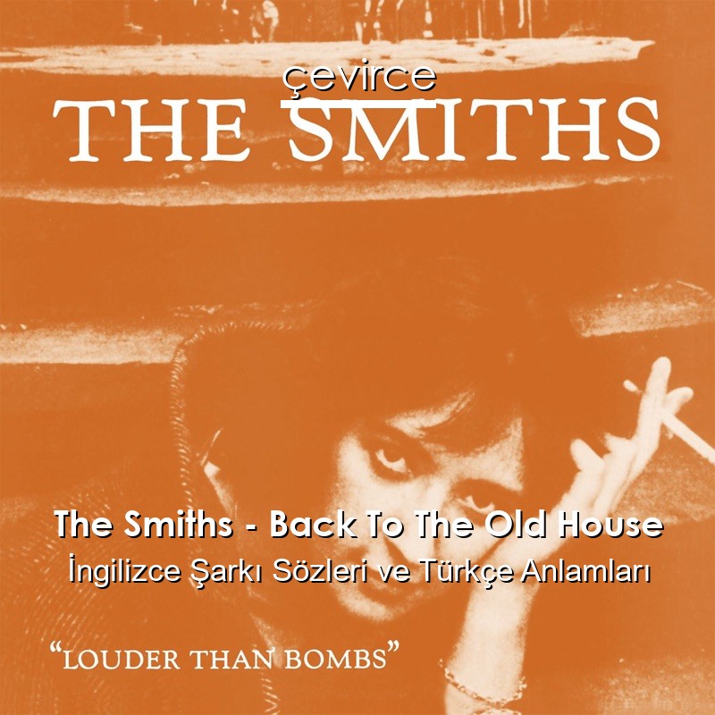 The Smiths – Back To The Old House İngilizce Şarkı Sözleri Türkçe Anlamları