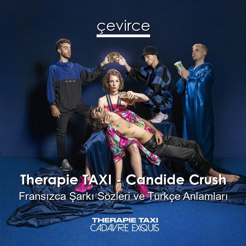 Therapie TAXI – Candide Crush Fransızca Şarkı Sözleri Türkçe Anlamları