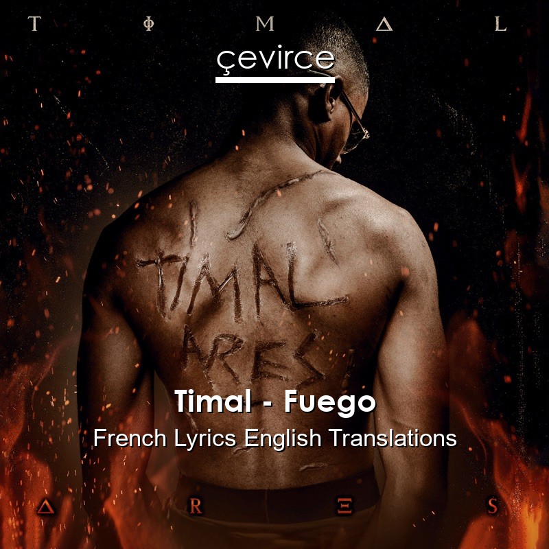 Timal – Fuego French Lyrics English Translations