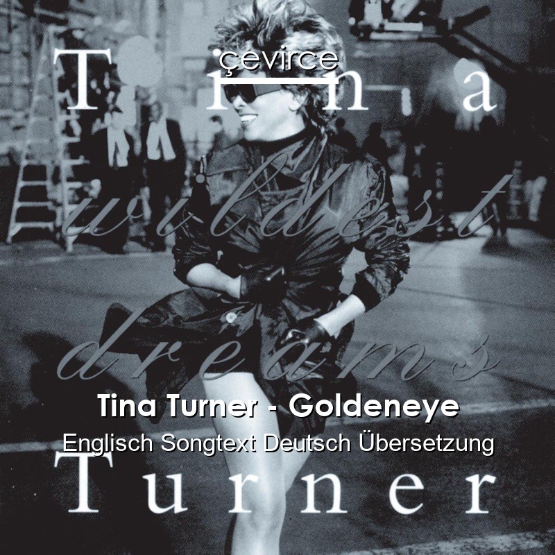 Tina Turner – Goldeneye Englisch Songtext Deutsch Übersetzung