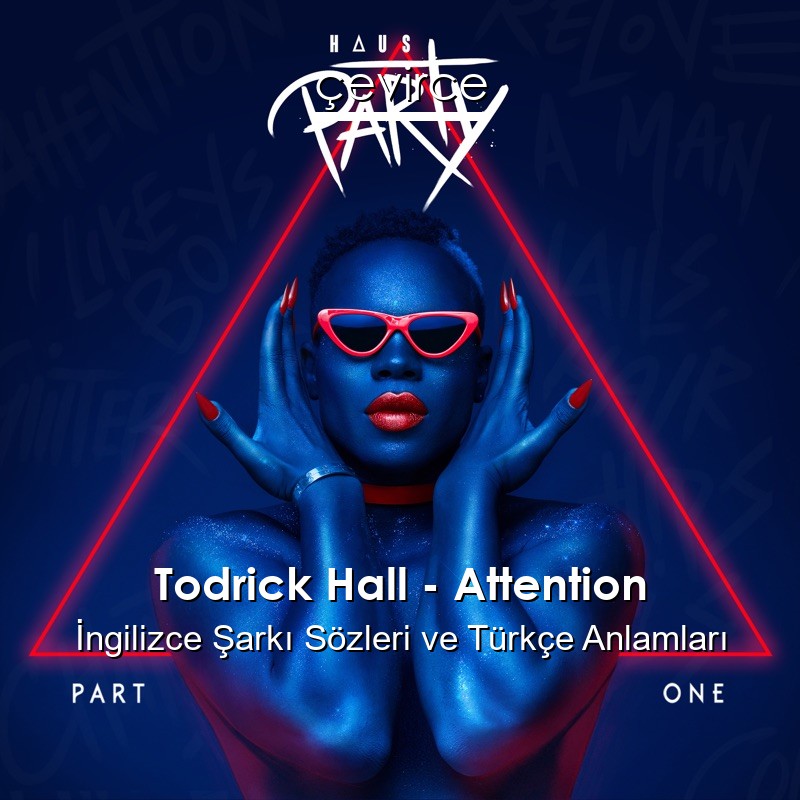 Todrick Hall – Attention İngilizce Şarkı Sözleri Türkçe Anlamları