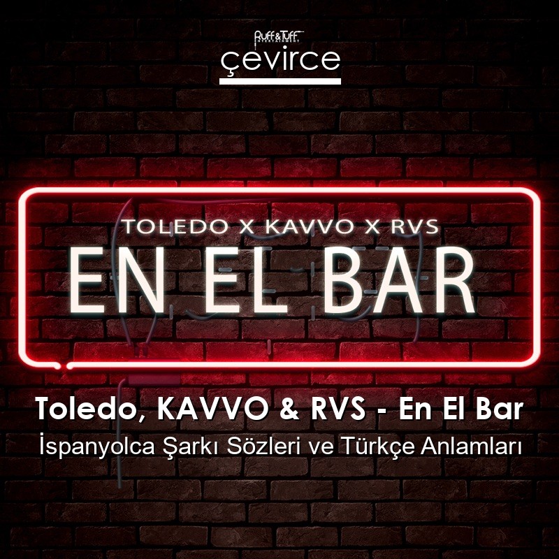 Toledo, KAVVO & RVS – En El Bar İspanyolca Şarkı Sözleri Türkçe Anlamları