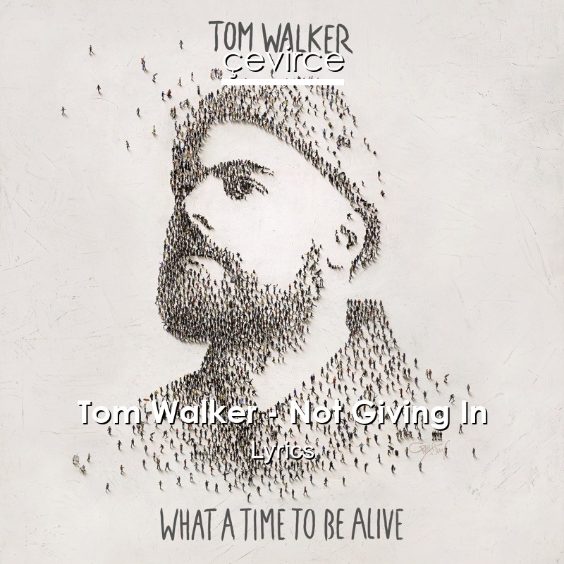 Tom Walker – Not Giving In Lyrics