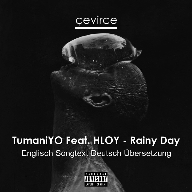 TumaniYO Feat. HLOY – Rainy Day Englisch Songtext Deutsch Übersetzung