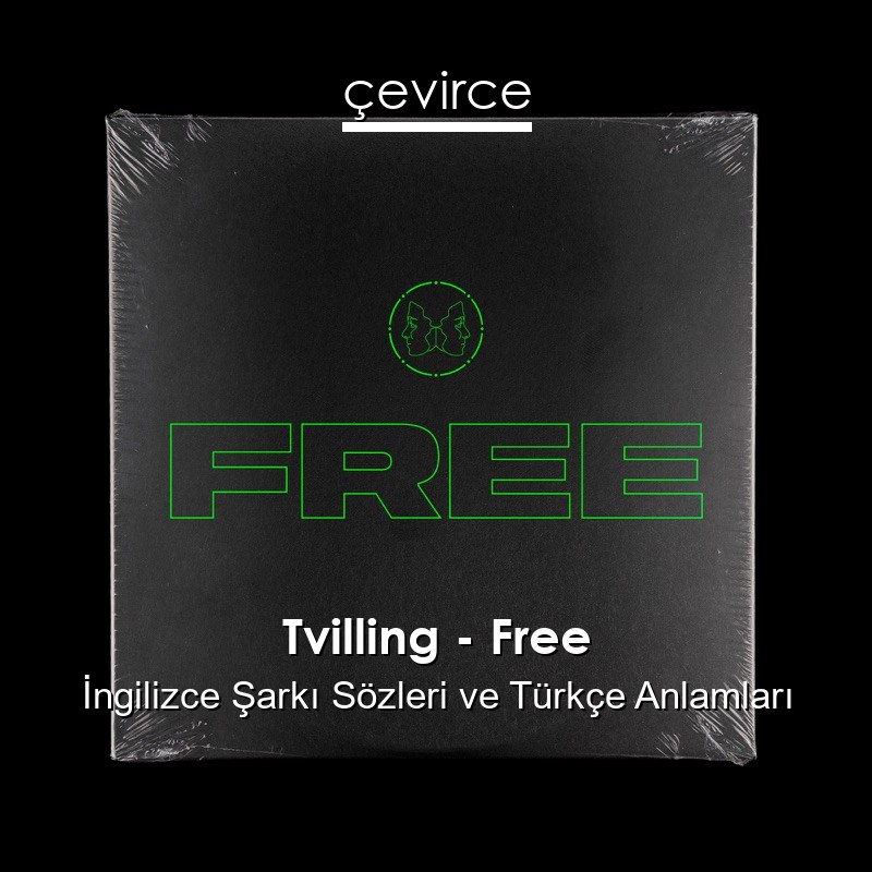 Tvilling – Free İngilizce Şarkı Sözleri Türkçe Anlamları