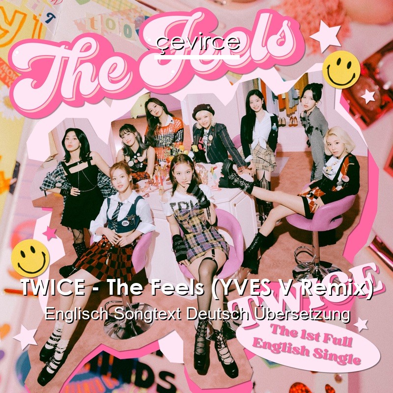 TWICE – The Feels (YVES V Remix) Englisch Songtext Deutsch Übersetzung