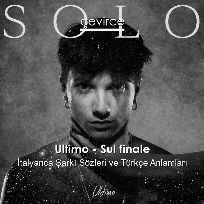 Ultimo – Sul finale İtalyanca Şarkı Sözleri Türkçe Anlamları