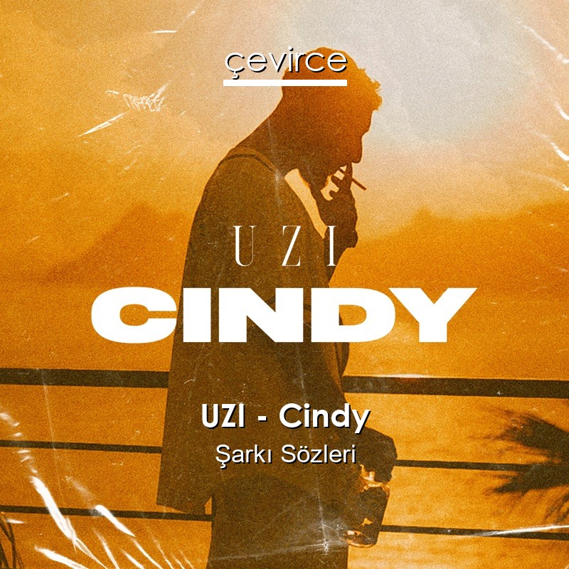 UZI – Cindy Şarkı Sözleri