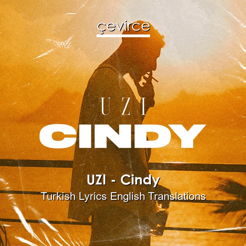 UZI – Cindy Turkish Lyrics English Translations