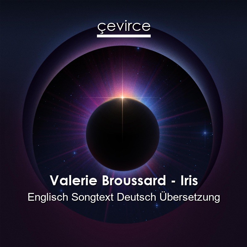 Valerie Broussard – Iris Englisch Songtext Deutsch Übersetzung