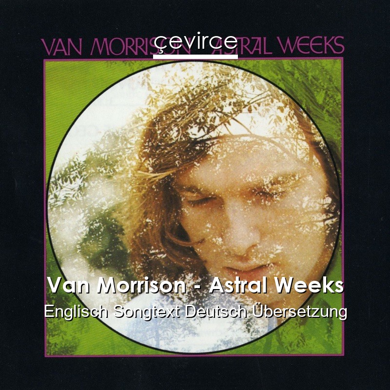 Van Morrison – Astral Weeks Englisch Songtext Deutsch Übersetzung