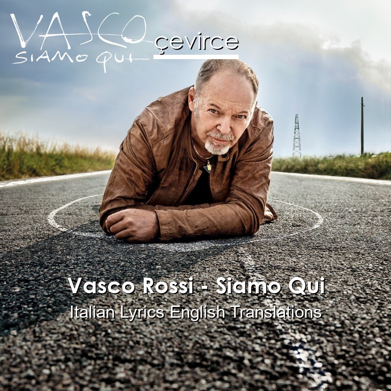 Vasco Rossi – Siamo Qui Italian Lyrics English Translations