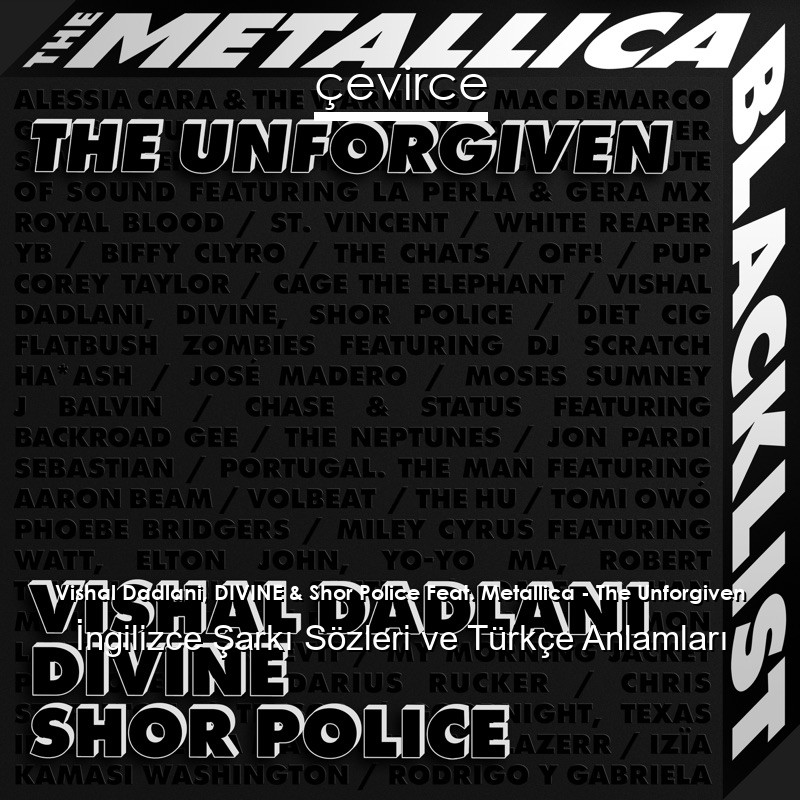 Vishal Dadlani, DIVINE & Shor Police Feat. Metallica – The Unforgiven İngilizce Şarkı Sözleri Türkçe Anlamları