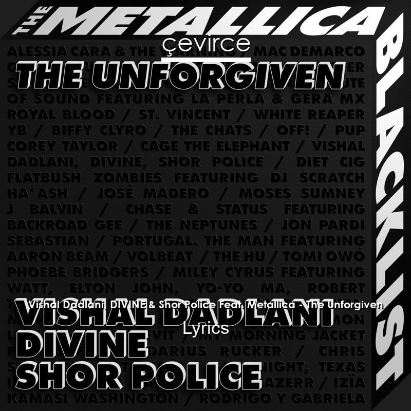 Vishal Dadlani, DIVINE & Shor Police Feat. Metallica – The Unforgiven Lyrics