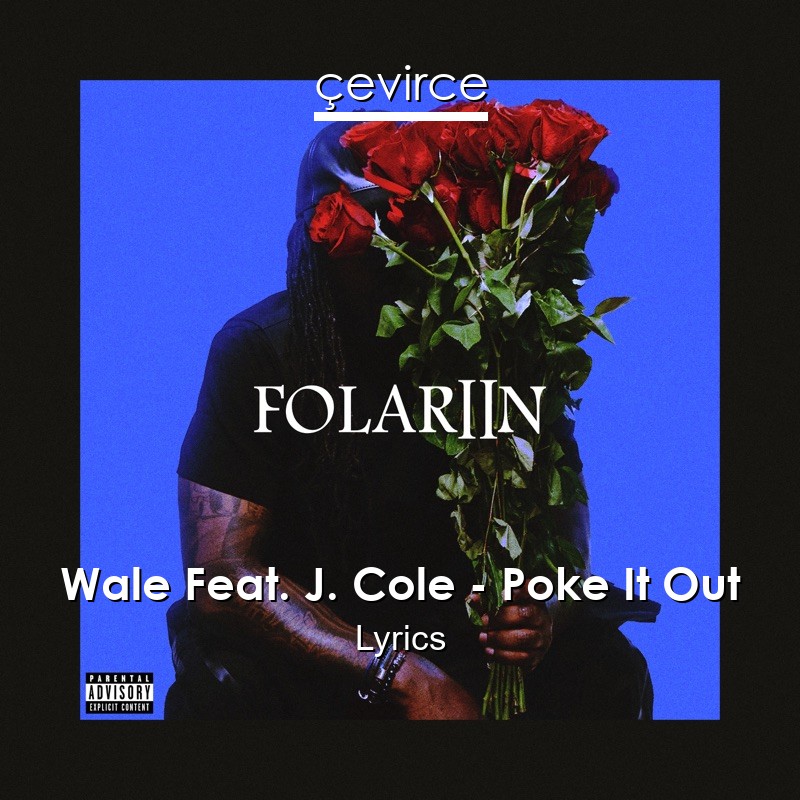 Wale Feat. J. Cole – Poke It Out Lyrics