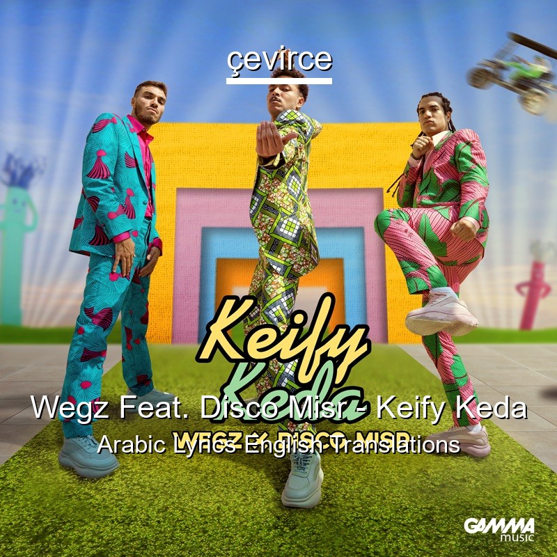 Wegz Feat. Disco Misr – Keify Keda Arabic Lyrics English Translations