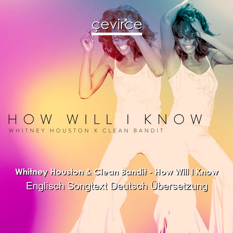 Whitney Houston & Clean Bandit – How Will I Know Englisch Songtext Deutsch Übersetzung