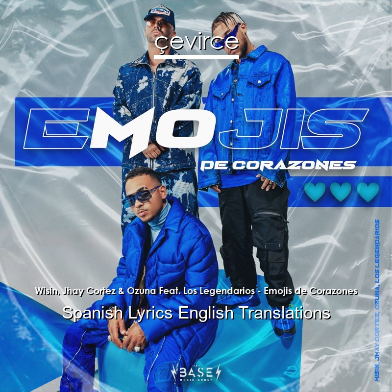 Wisin, Jhay Cortez & Ozuna Feat. Los Legendarios – Emojis de Corazones Spanish Lyrics English Translations