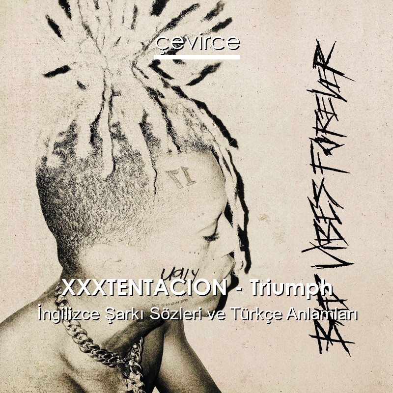 XXXTENTACION – Triumph İngilizce Şarkı Sözleri Türkçe Anlamları