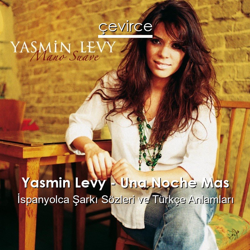 Yasmin Levy – Una Noche Mas İspanyolca Şarkı Sözleri Türkçe Anlamları