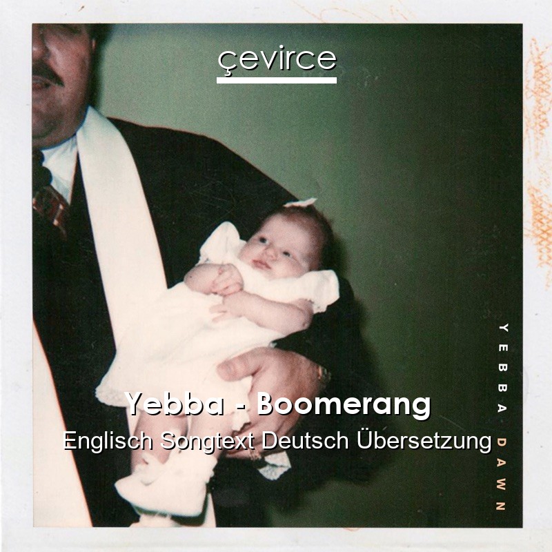 Yebba – Boomerang Englisch Songtext Deutsch Übersetzung